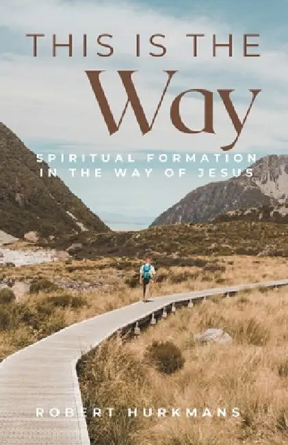 This Is The Way: Spiritual Formation in the Way of Jesus by Robert William Hurkmans