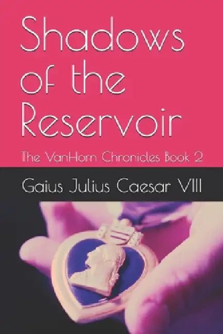 Shadows of the Reservoir: The VanHorn Chronicles Book 2 by Gaius Julius Caesar VIII