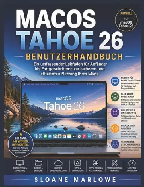 macOS Tahoe 26 Benutzerhandbuch: Ein umfassender Leitfaden für Anfänger bis Fortgeschrittene zur sicheren und effizienten Nutzung Ihres Macs by Sloane Marlowe