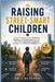 Raising Street-smart Children: Proven Strategies to Build Confident, Resilient, and Independent Kids with Real-World Awareness, Emotional Intelligence by Idris Beaumont