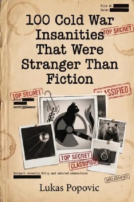 100 Cold War Insanities That Were Stranger Than Fiction by Lukas Popovic