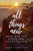 All Things New: How Easter Changes Everything by Robert William Hurkmans