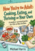 "Now You're the Adult: Cooking, Eating, and Thriving on Your Own" A modern survival guide to mastering the kitchen, grocery shopping, and eating well by Michael L. Harris