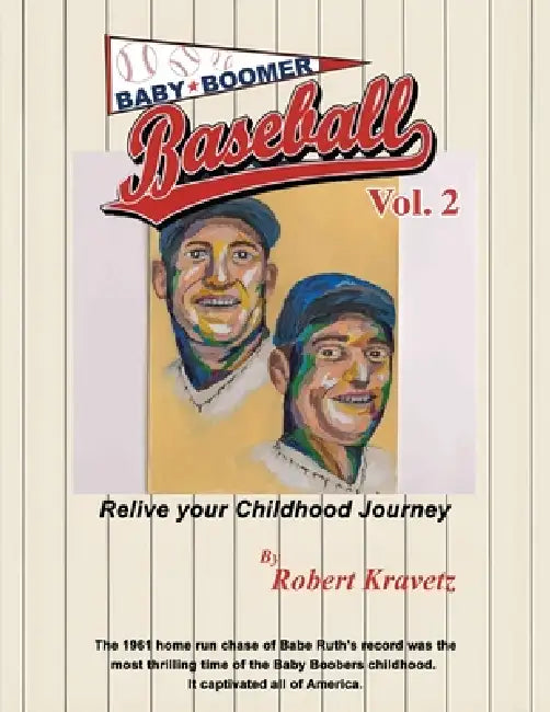 Baby Boomer Baseball Volume II: Relive Your Childhood Journey by Robert Kravetz