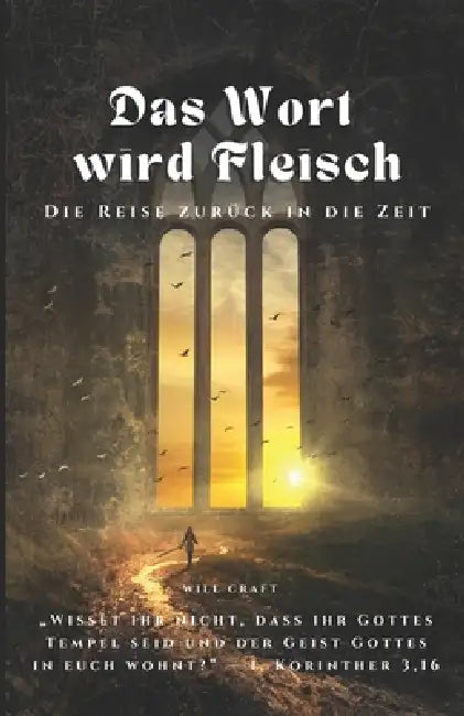 Das Wort wird Fleisch - Die Reise zurück in die Zeit: Die Macht des Glaubens und das christliche Mysterium des innewohnenden Christus by Will Craft