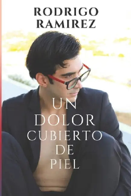 Un Dolor Cubierto de Piel by Rodrigo Ramirez Aguiñaga