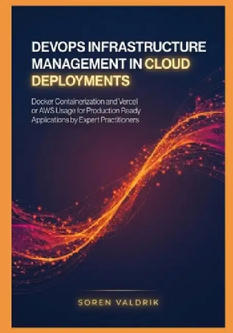 DevOps Infrastructure Management in Cloud Deployments: Docker Containerization and Vercel or AWS Usage for Production Ready Applications by Expert Pra by Soren Valdrik