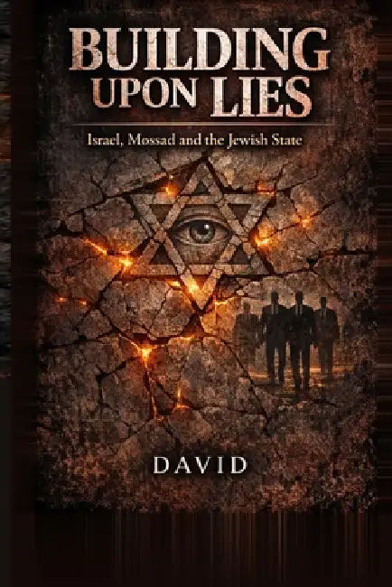 Building Upon Lies: Israel, Mossad and the Jewish State by David Velardo