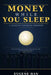 Money While You Sleep: A Guide to Financial Freedom by Eugene Han