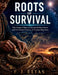 Roots of Survival: The Seven Pillars of Ancestral Resilience and the Global History of Human Migration by F. J. Elias