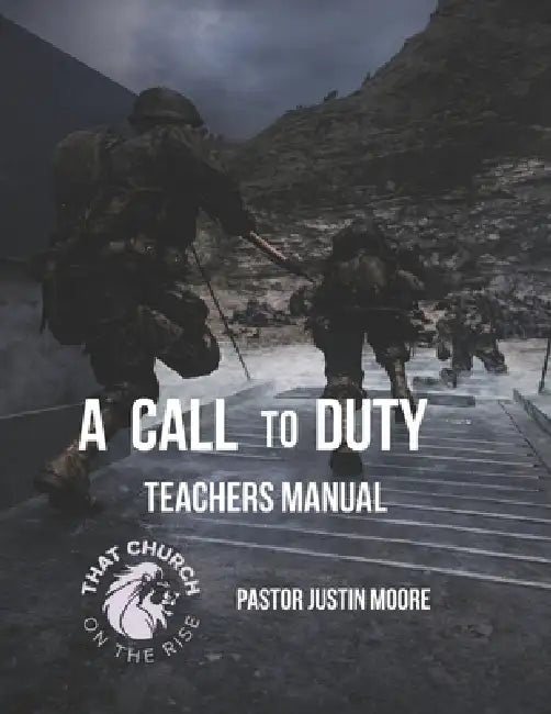 A Call to Duty: Techers Manual by Pastor Justin Moore