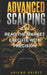 Advanced Scalping: Read the Market. Execute with Precision by Adilmo Briñez