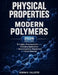 Physical Properties Of Modern Polymers: Principles, Characterization, and Emerging Applications in Nanocomposites, Biopolymers, and Smart Materials by Adrian K. Callister