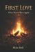 First Love: When Hearts Burn Again by Mike Bell