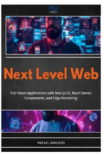 Next Level Web: Full-Stack Applications with Next.js 15, React Server Components, and Edge Rendering by Rafael Sander