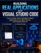 Building Real Applications with Visual Studio Code: Learn to Design, Build, and Deploy Scalable Applications Across Web, Desktop, and Cloud Environmen by Nicole Caldwell