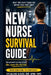 The New Nurse Survival Guide: What They Don't Teach You Before Your First Shift-Charting, Communication, Mistakes, and How to Protect Your License by Sylvalene Alozie