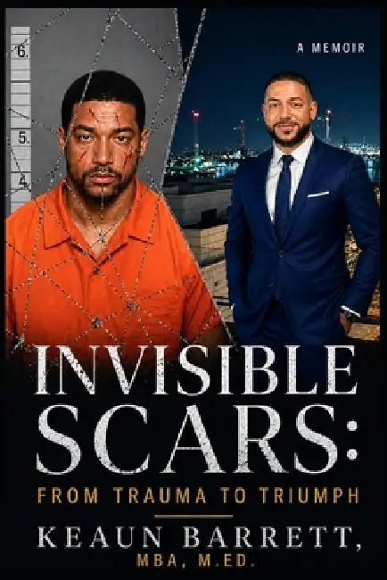 Invisible Scars: From Trauma to Triumph by Keaun Barrett