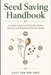 Seed Saving Handbook: A Home Guide to Collecting, Drying, Storing, and Replanting Garden Seeds by Alice Schwartz, Lilly Van Der Post