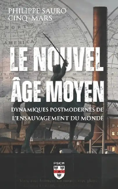 Le Nouvel Âge Moyen: Dynamiques postmodernes de l'ensauvagement du monde by Philippe Sauro Cinq-Mars