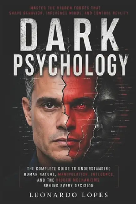 Dark Psychology: How to Master Influence, Detect Manipulation, and Protect Yourself by Leonardo Lopes