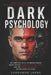 Dark Psychology: How to Master Influence, Detect Manipulation, and Protect Yourself by Leonardo Lopes