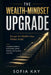 The Wealth-Mindset Upgrade: Escape the Middle-Class Money Script A practical system to build assets, control behavior, and buy back your time by Sofia Kay
