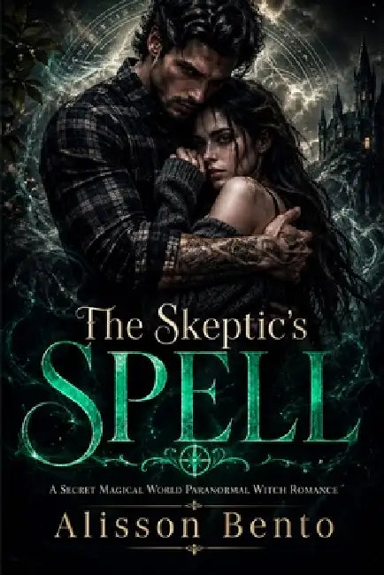 The Skeptic's Spell: A Secret Magical World Paranormal Witch Romance by Alisson Bento