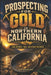 Prospecting For Gold In Northern California: Legal gold prospecting methods, tools, and extraction processing by Luxe Sylvanara Faye