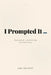 I Prompted It: Essays in self- and world-help from the AI-verse by Jake Orlowitz