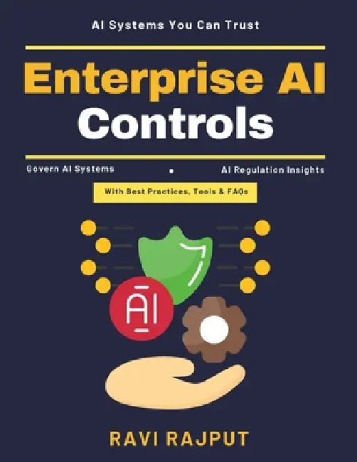 Enterprise AI Controls: AI innovation frameworks Scalable AI solutions AI ethical standards Automated system accountability AI data privacy Transparen by Ravi Rajput