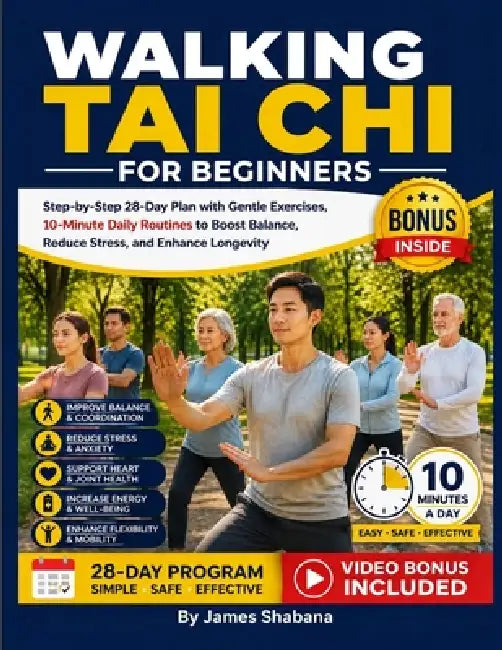 Walking Tai Chi For Beginners: Step-by-Step 28-Day Plan with Gentle Exercises, 10-Minute Daily Routines to Boost Balance, Reduce Stress, and Enhance L by James Shabana