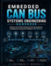 Embedded Can Bus Systems Engineering Handbook: Protocol-Level Understanding, Firmware Development, and Diagnostic Integration for Modern CAN Networks by Nathaniel P. Mercer