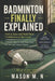 Badminton Finally Explained: Feel at Ease and Build Real Confidence on the Court a Gentle, Step-by-Step Progression for New and Unsure Players by Mason M. N