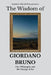 The Wisdom of Giordano Bruno: Fire, Philosophy, and the Courage to See by Sapientia Mundi Press