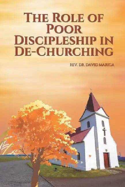 The Role of Poor Discipleship in De-Churching by David Njoroge Mariga
