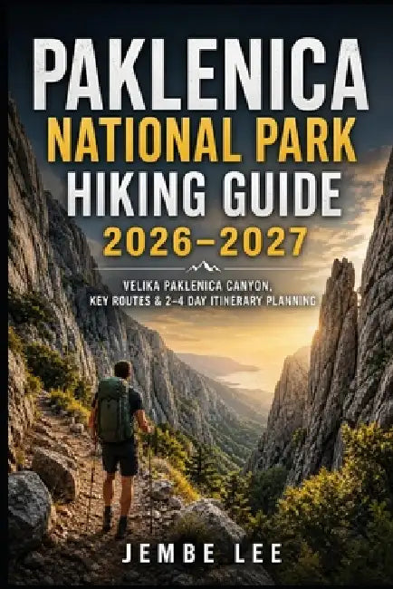 Paklenica National Park Hiking Guide 2026-2027: Velika Paklenica Canyon, Key Routes & 2-4 Day Itinerary Planning by Jembe Lee