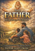 The Father: Raising Arrows for the Kingdom by James Okon
