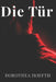 Die Tür: Dark Suspense Thriller by Uwe Ackermann, Kerstin Ackermann, Dorothea Hoefth