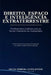 Direito, Espaço E Inteligência Extraterrestre: Fundamentos Jurídicos para as Novas Fronteiras da Humanidade by Silvio Moreira Alves Júnior