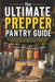 The Ultimate Prepper Pantry Guide: Step-by-Step Food Storage, Rotation Systems, Survival Storage Strategies, and Easy Pantry Meal Plans to Help You Pr by Victor Coldborne