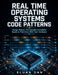 Real Time Operating Systems Code Patterns: Design Robust, Maintainable Embedded Systems That Grow With Your Hardware by Eluan Dan