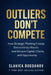 Outliers Don't Compete: How Strategic Thinking Creates Extraordinary Results and Attracts Capital, Clients, and Opportunity by Slavica Bogdanov