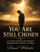 You Are Still Chosen: A 30-day Christian Devotional for Rebuilding Faith, Identity, and Hope by Daniel Whittaker
