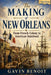 The Making of New Orleans: From French Colony to American Statehood by Gavin Benoit