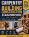 Carpentry and Building Construction Handbook for Students: Comprehensive Coverage of Rough Framing, Finish Work, Safety & Residential Trade Skills by Jonathan R. Clifford