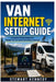 Van Internet Setup Guide: A Complete Practical Blueprint for Reliable, Fast and Secure Connectivity on the Road by Stewart Kennedy