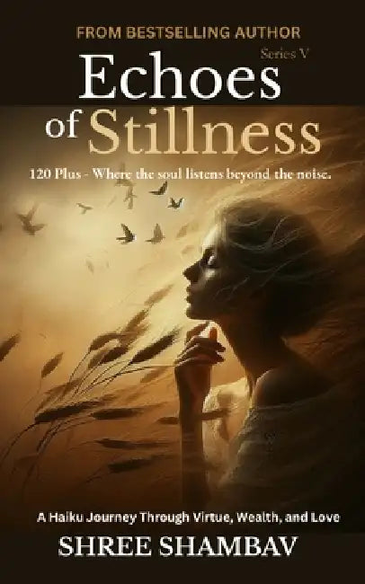 Echoes of Stillness: Where the Soul Listens Beyond the Noise Series V by Shree Shambav
