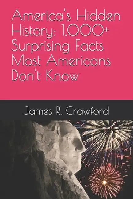America's Hidden History: 1,000+ Surprising Facts Most Americans Don't Know by James R. Crawford