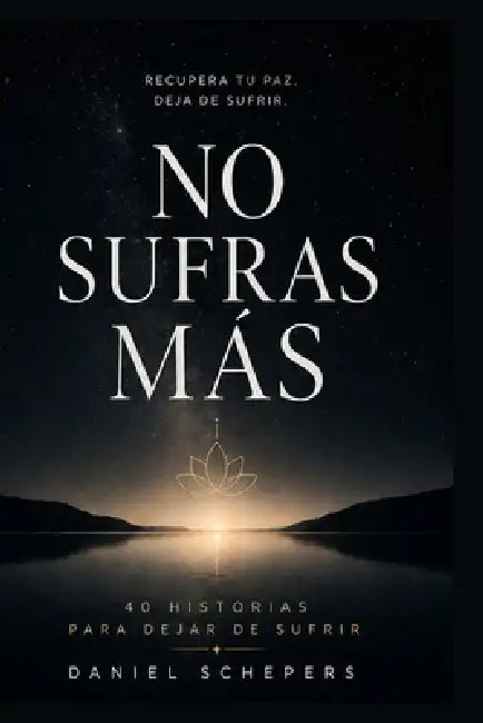 No Sufras Más: Deja de sufrir. Encuentra la paz. by Óscar Sorialez, Daniel Schepers